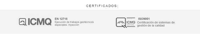 CERTIFICADOS: ICMQ EN 12715 EJECUCIÓN DE TRABAJOS GEOTÉCNICOS ESPECIALES. INYECCIÓN ICMQ  ISO9001 CERTIFICACIÓN DE SISTEMAS DE GESTIÓN DE LA CALIDAD